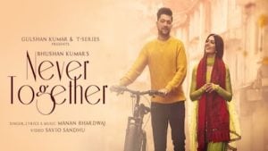 Never Together – Manan Bhardwaj